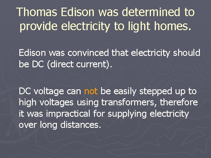 Thomas Edison was determined to provide electricity to light homes. Edison was convinced that