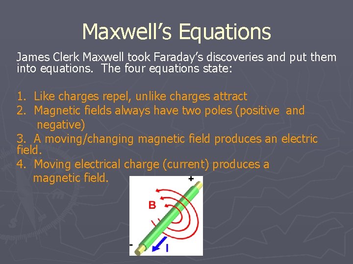 Maxwell’s Equations James Clerk Maxwell took Faraday’s discoveries and put them into equations. The