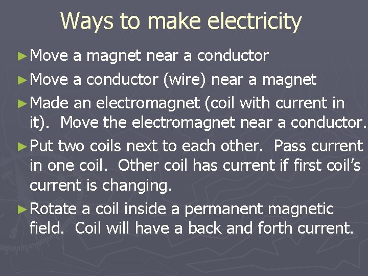 Ways to make electricity ► Move a magnet near a conductor ► Move a