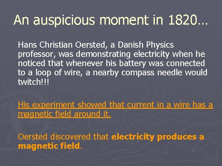 An auspicious moment in 1820… Hans Christian Oersted, a Danish Physics professor, was demonstrating