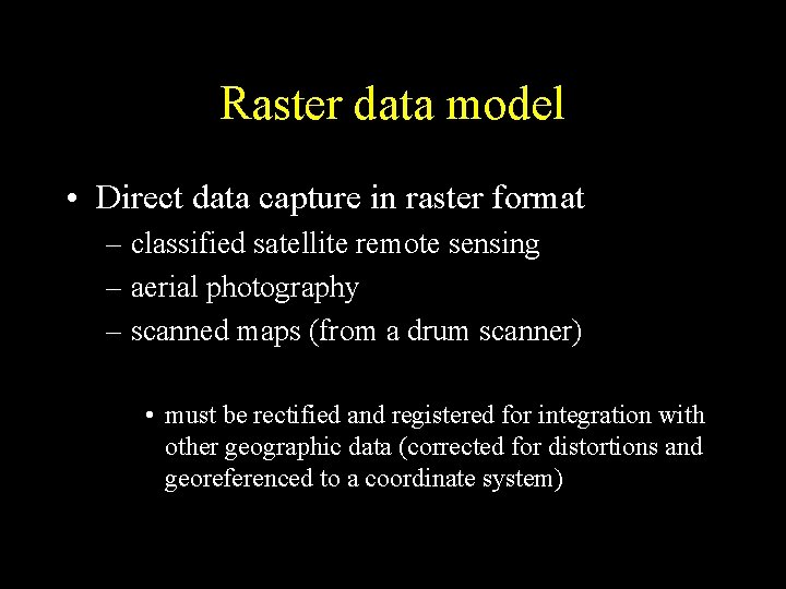 Raster data model • Direct data capture in raster format – classified satellite remote Raster data model • Direct data capture in raster format – classified satellite remote