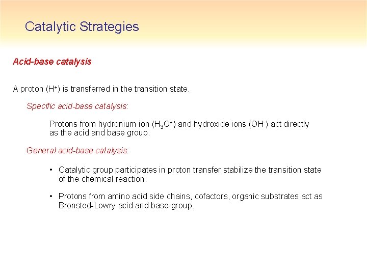 Catalytic Strategies Acid-base catalysis A proton (H+) is transferred in the transition state. Specific