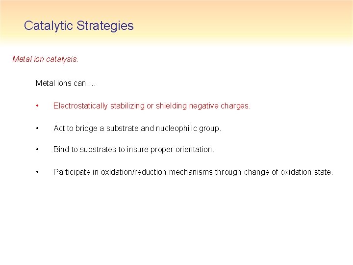 Catalytic Strategies Metal ion catalysis. Metal ions can … • Electrostatically stabilizing or shielding