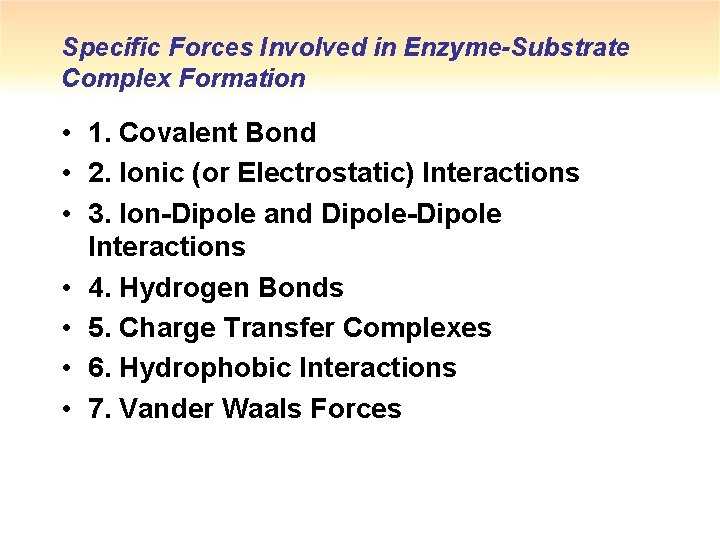 Specific Forces Involved in Enzyme-Substrate Complex Formation • 1.  Covalent Bond • 2.  Ionic