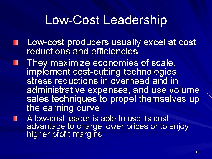 Low-Cost Leadership Low-cost producers usually excel at cost reductions and efficiencies They maximize economies