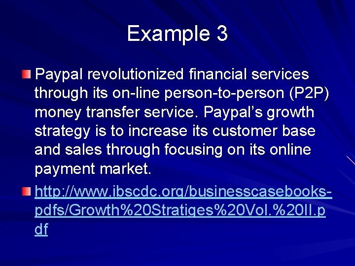 Example 3 Paypal revolutionized financial services through its on-line person-to-person (P 2 P) money