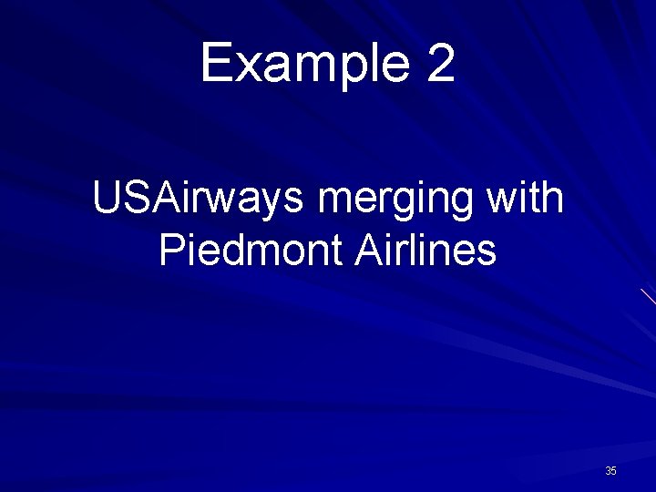 Example 2 USAirways merging with Piedmont Airlines 35 