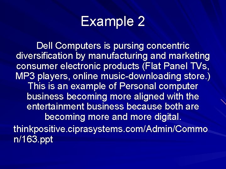 Example 2 Dell Computers is pursing concentric diversification by manufacturing and marketing consumer electronic