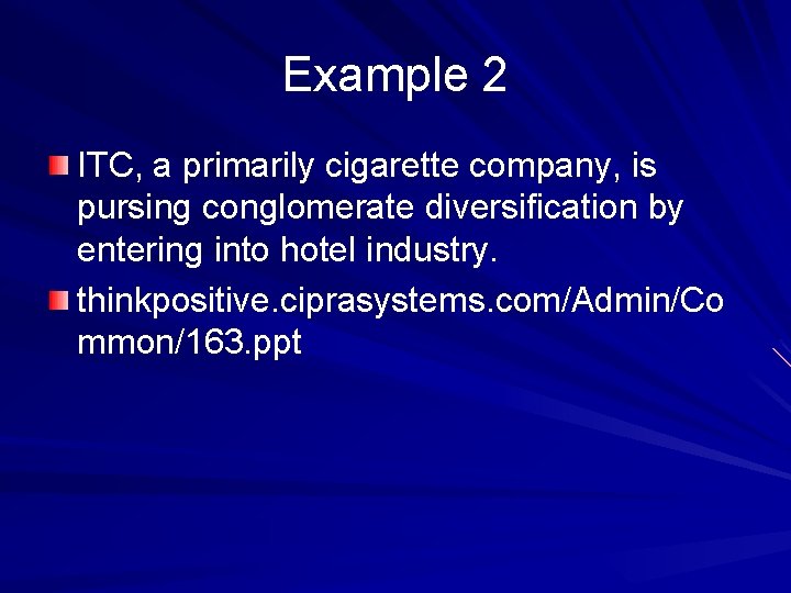 Example 2 ITC, a primarily cigarette company, is pursing conglomerate diversification by entering into