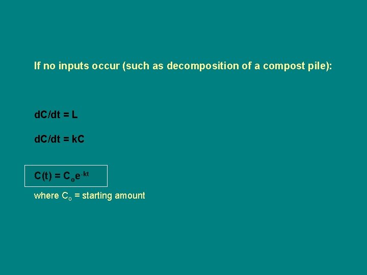 If no inputs occur (such as decomposition of a compost pile): d. C/dt =