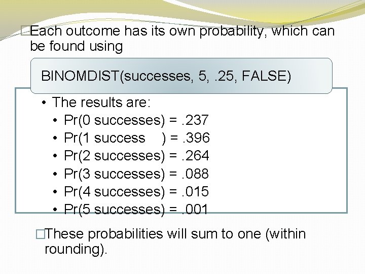 �Each outcome has its own probability, which can be found using BINOMDIST(successes, 5, .