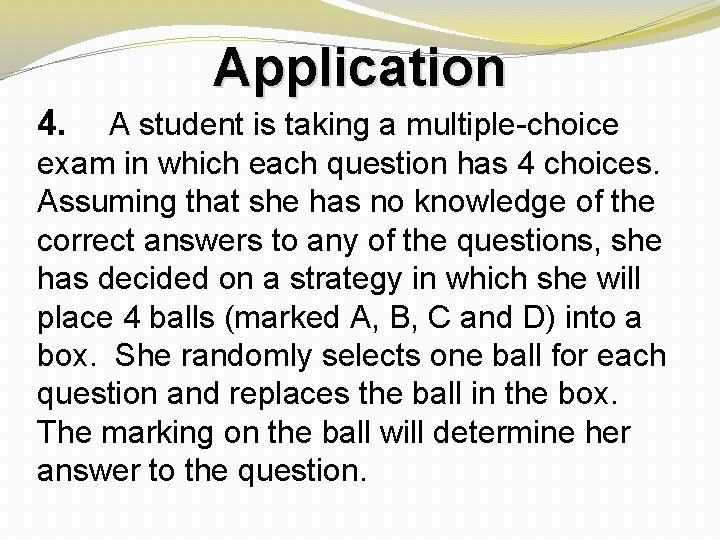 Application 4. A student is taking a multiple-choice exam in which each question has