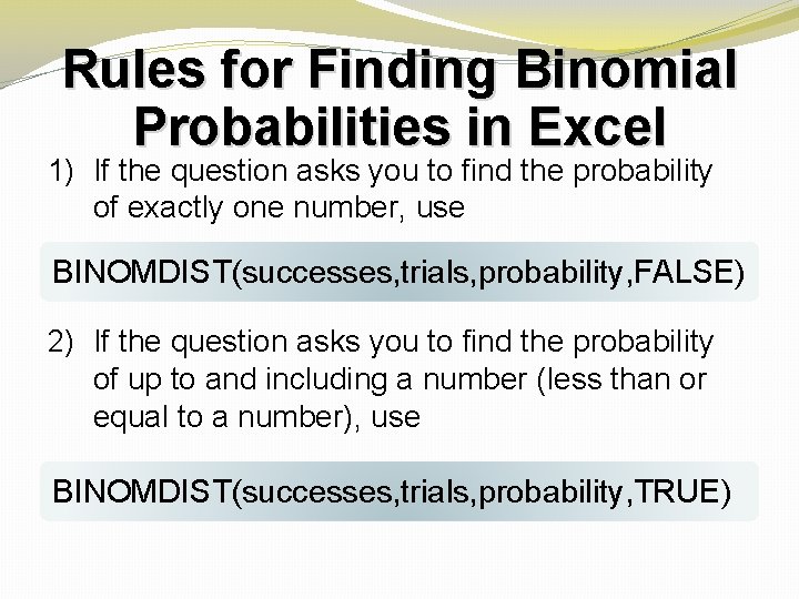 Rules for Finding Binomial Probabilities in Excel 1) If the question asks you to