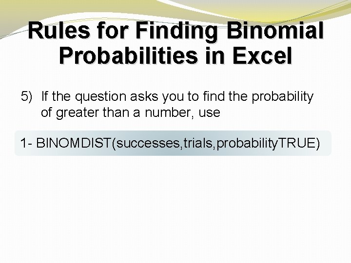 Rules for Finding Binomial Probabilities in Excel 5) If the question asks you to