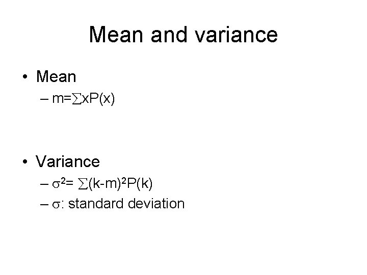 Mean and variance • Mean – m= x. P(x) • Variance – 2= (k-m)2