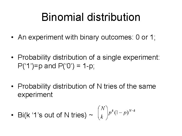 Binomial distribution • An experiment with binary outcomes: 0 or 1; • Probability distribution