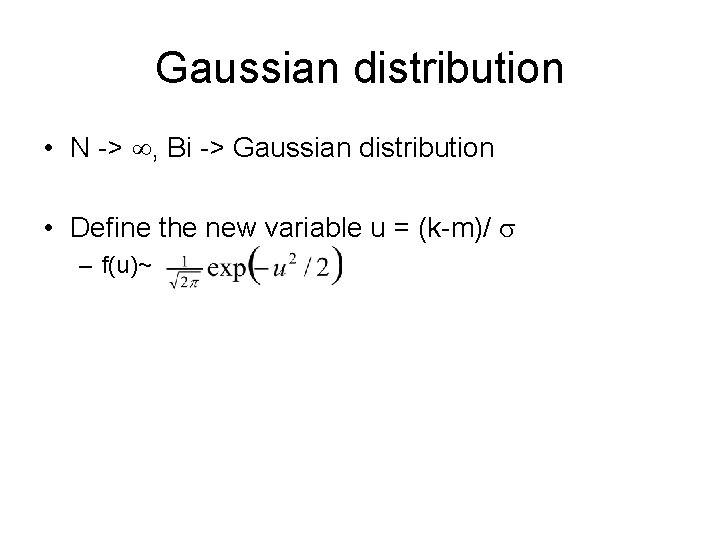 Gaussian distribution • N -> , Bi -> Gaussian distribution • Define the new