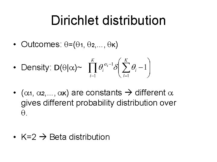 Dirichlet distribution • Outcomes: =( 1, 2, …, K) • Density: D( |a)~ •