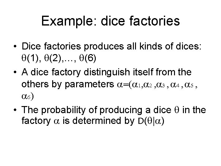 Example: dice factories • Dice factories produces all kinds of dices: (1), (2), …,