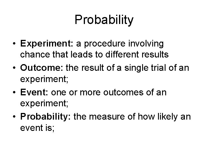 Probability • Experiment: a procedure involving chance that leads to different results • Outcome: