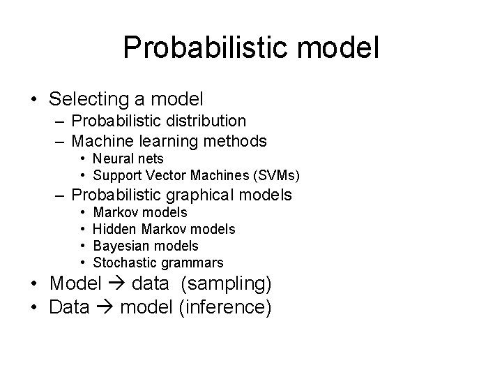 Probabilistic model • Selecting a model – Probabilistic distribution – Machine learning methods •