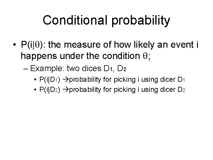 Conditional probability • P(i| ): the measure of how likely an event i happens