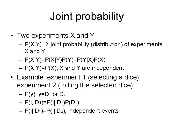 Joint probability • Two experiments X and Y – P(X, Y) joint probability (distribution)