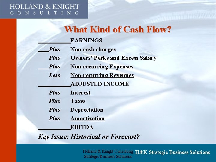 What Kind of Cash Flow? Plus Less Plus EARNINGS Non-cash charges Owners’ Perks and