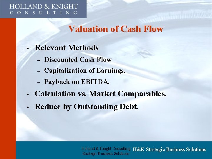 Valuation of Cash Flow • Relevant Methods – Discounted Cash Flow – Capitalization of