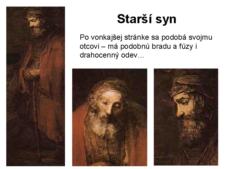 Starší syn Po vonkajšej stránke sa podobá svojmu otcovi – má podobnú bradu a