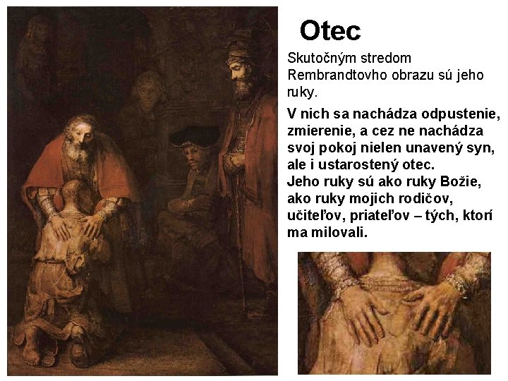 Otec Skutočným stredom Rembrandtovho obrazu sú jeho ruky. V nich sa nachádza odpustenie, zmierenie,