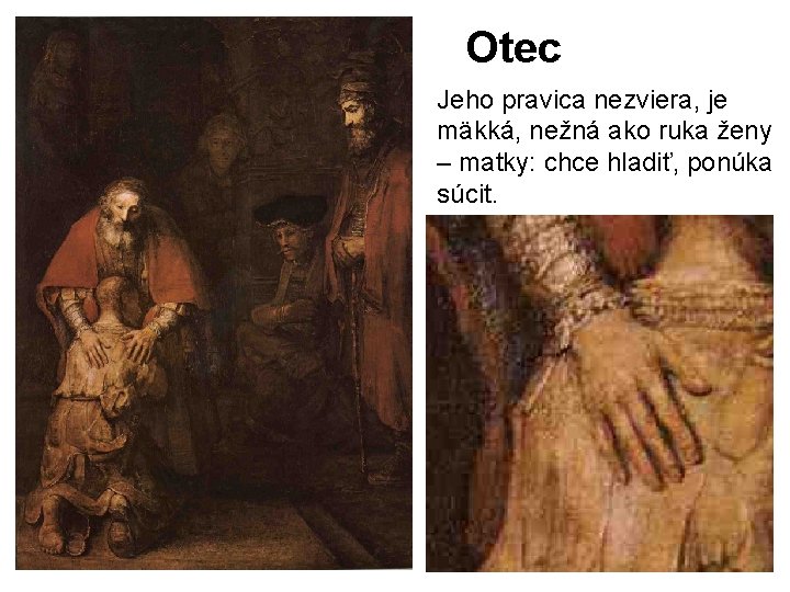Otec Jeho pravica nezviera, je mäkká, nežná ako ruka ženy – matky: chce hladiť,