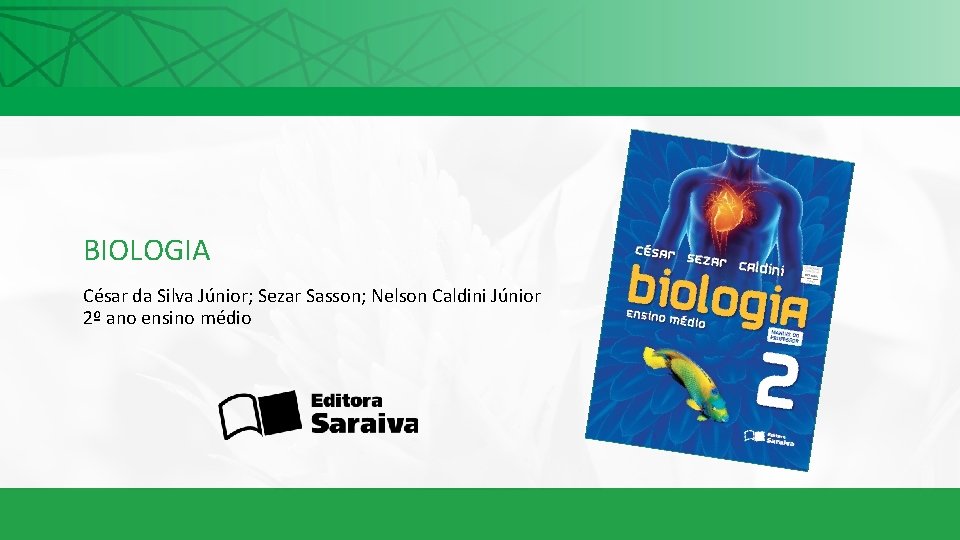 BIOLOGIA César da Silva Júnior; Sezar Sasson; Nelson Caldini Júnior 2º ano ensino médio