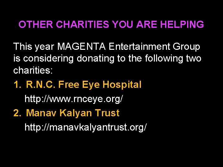 OTHER CHARITIES YOU ARE HELPING This year MAGENTA Entertainment Group is considering donating to