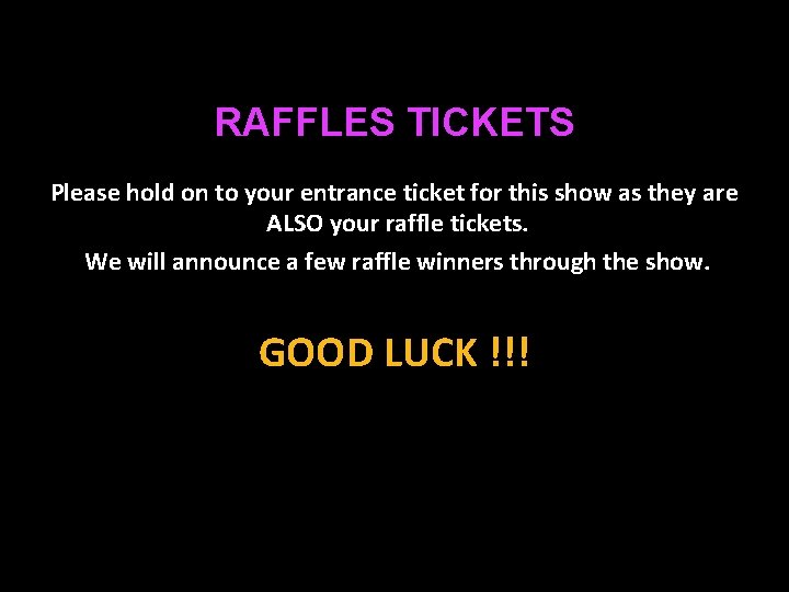 RAFFLES TICKETS Please hold on to your entrance ticket for this show as they