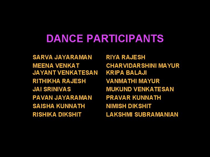 DANCE PARTICIPANTS SARVA JAYARAMAN MEENA VENKAT JAYANT VENKATESAN RITHIKHA RAJESH JAI SRINIVAS PAVAN JAYARAMAN