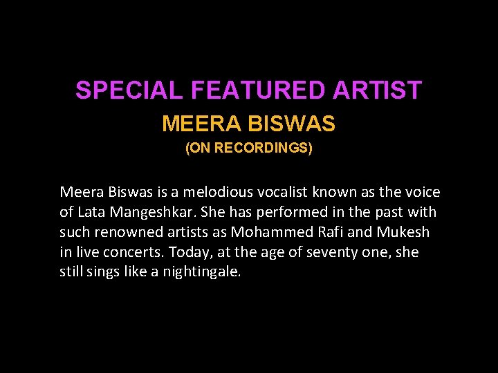 SPECIAL FEATURED ARTIST MEERA BISWAS (ON RECORDINGS) Meera Biswas is a melodious vocalist known