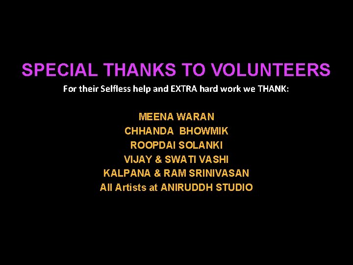 SPECIAL THANKS TO VOLUNTEERS For their Selfless help and EXTRA hard work we THANK:
