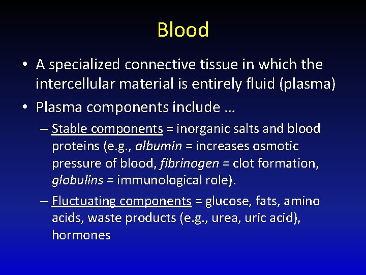 Blood • A specialized connective tissue in which the intercellular material is entirely fluid