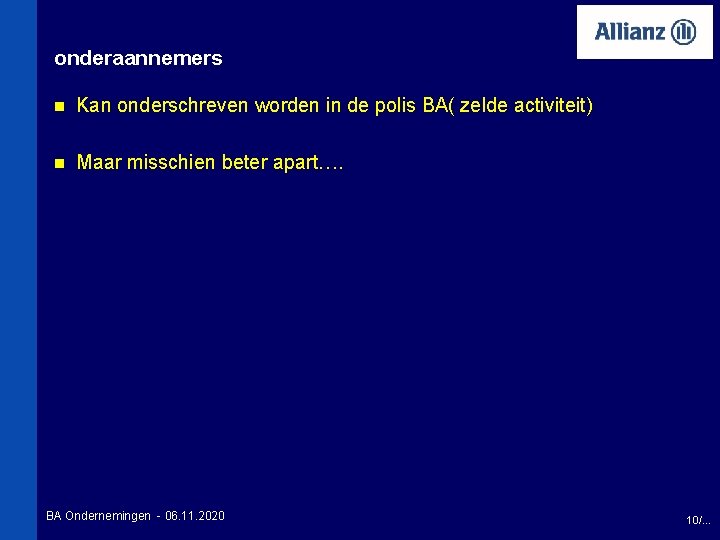 onderaannemers n Kan onderschreven worden in de polis BA( zelde activiteit) n Maar misschien