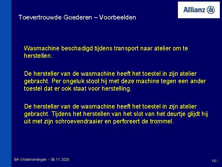 Toevertrouwde Goederen – Voorbeelden Wasmachine beschadigd tijdens transport naar atelier om te herstellen. De