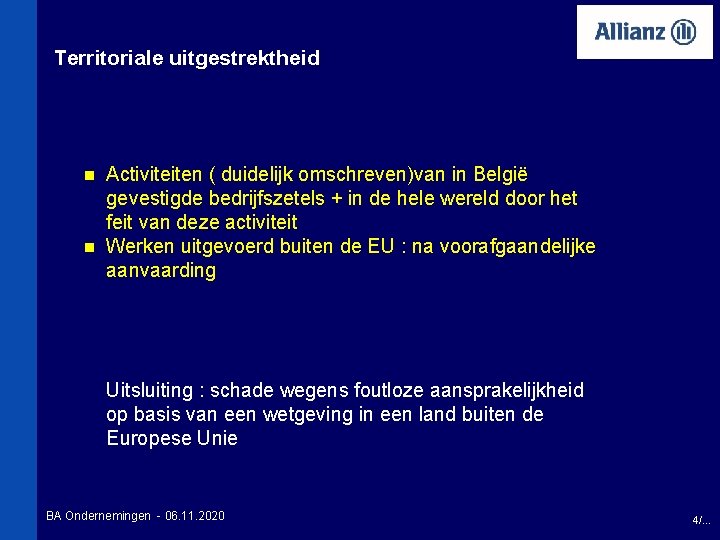 Territoriale uitgestrektheid Activiteiten ( duidelijk omschreven)van in België gevestigde bedrijfszetels + in de hele