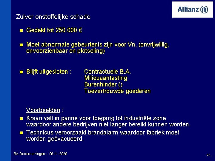 Zuiver onstoffelijke schade n Gedekt tot 250. 000 € n Moet abnormale gebeurtenis zijn