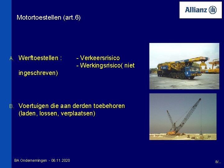 Motortoestellen (art. 6) A. Werftoestellen : - Verkeersrisico - Werkingsrisico( niet ingeschreven) B. Voertuigen