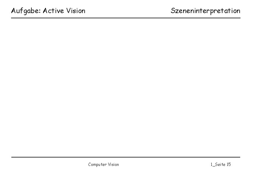 Aufgabe: Active Vision Szeneninterpretation Computer Vision 1_Seite 15 