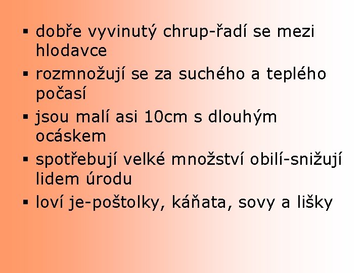 § dobře vyvinutý chrup-řadí se mezi hlodavce § rozmnožují se za suchého a teplého