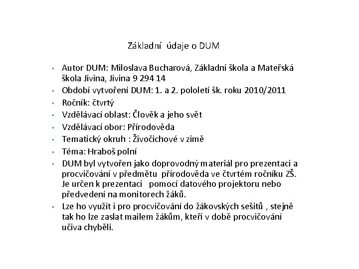  Základní údaje o DUM • • • Autor DUM: Miloslava Bucharová, Základní škola