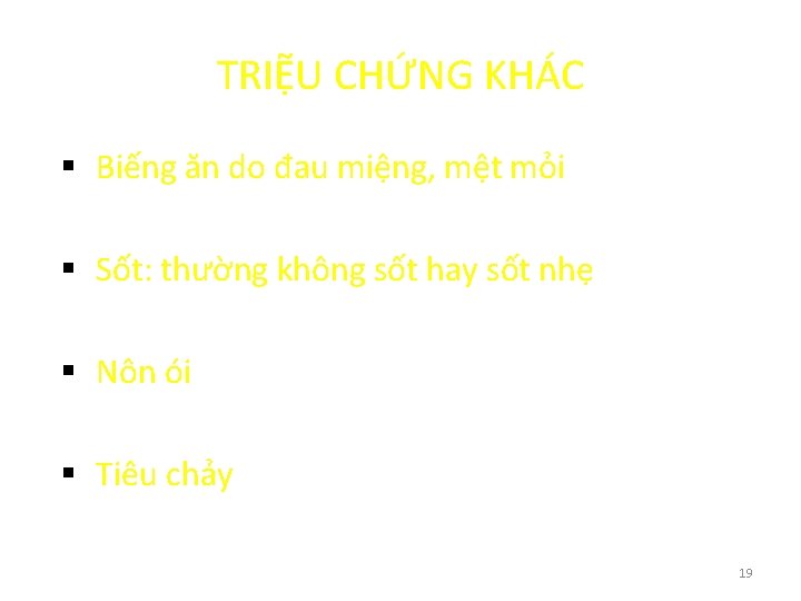 TRIỆU CHỨNG KHÁC § Biếng ăn do đau miệng, mệt mỏi § Sốt: thường