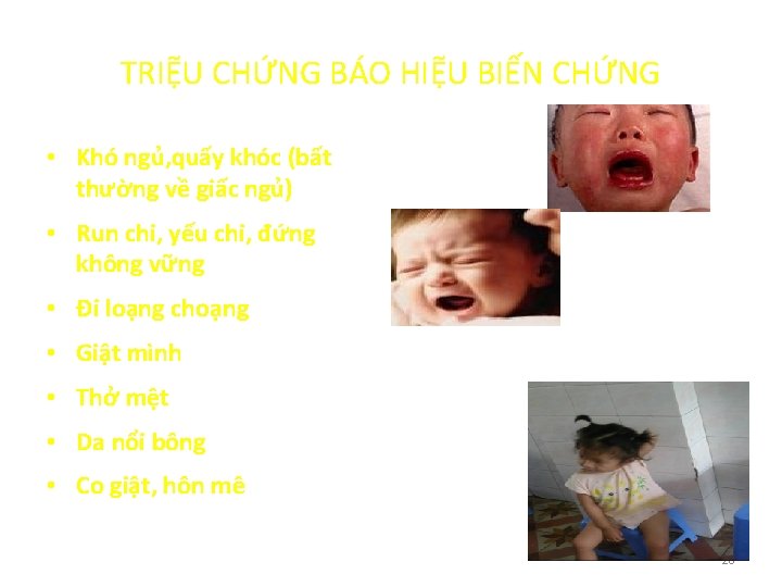 TRIỆU CHỨNG BÁO HIỆU BIẾN CHỨNG • Khó ngủ, quấy khóc (bất thường về