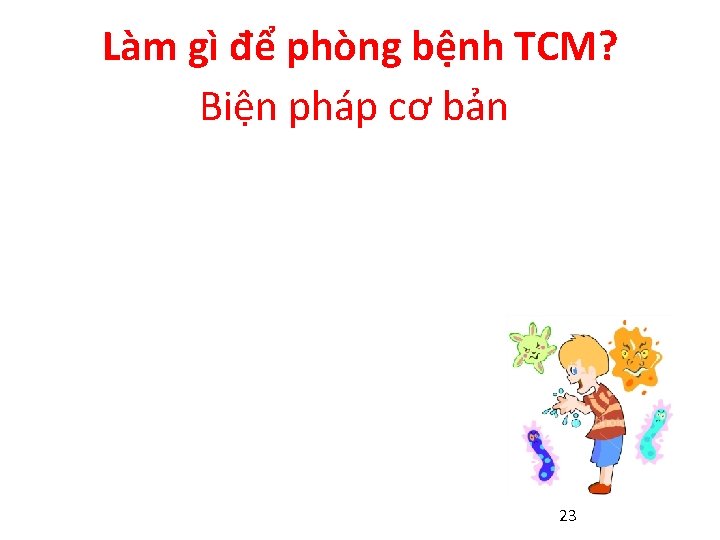 Làm gì để phòng bệnh TCM? Biện pháp cơ bản 1. Rửa tay 2.